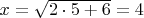 $x=\sqrt{2\cdot5+6}=4$