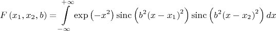 $$\[F\left( {{x}_{1}},{{x}_{2}},b \right)=\int\limits_{-\infty }^{+\infty }{\exp \left( -{{x}^{2}} \right)\operatorname{sinc}\left( {{b}^{2}}{{\left( x-{{x}_{1}} \right)}^{2}} \right)\operatorname{sinc}\left( {{b}^{2}}{{\left( x-{{x}_{2}} \right)}^{2}} \right)dx}\]$$