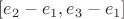 $[e_2-e_1,e_3-e_1]$