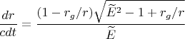 $$\frac{dr}{cdt}=\frac{ (1-r_{g}/r)\sqrt{\widetilde{E}^2-1+r_{g}/r }}{\widetilde{E}}$$