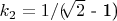 $ k_2=1/($\sqrt[]{2}$ - 1)$