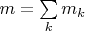 $m=\sum\limits_km_k$