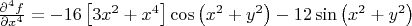 $\frac{\partial^4{f}}{\partial{x^4}}=-16\left[3x^2+x^4\right]\cos\left(x^2+y^2\right)-12\sin\left(x^2+y^2\right)$