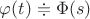 $\varphi(t)\doteqdot \Phi(s)$
