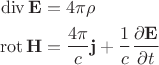 $$
\begin{align}
\operatorname{div}\mathbf{E}&=4\pi\rho\\
\operatorname{rot}\mathbf{H}&=\frac{4\pi}{c}\mathbf{j} +\frac{1}{c}\frac{\partial \mathbf{E}}{\partial t}
\end{align}
$$