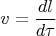 $$ v=\frac{dl}{d \tau} $$