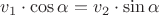 $v_1\cdot \cos \alpha=v_2\cdot \sin \alpha$