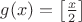 $ g(x)=\left[ \frac{x}{2} \right] $