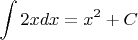 $\displaystyle\int 2xdx=x^2+C$