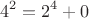 $$4^2=2^4+0$$