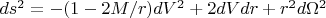 $ds^2=-(1-2M/r)dV^2+2dVdr+r^2d\Omega^2$