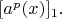 $[a^p(x)]_1.$