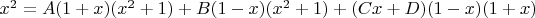 $x^2=A(1+x)(x^2+1)+B(1-x)(x^2 +1)+(Cx+D)(1-x)(1+x)$
