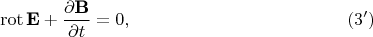 $$\operatorname {rot} {\textbf E}+\frac {\partial {\textbf B}}{\partial t}=0, \eqno (3')$$