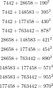 $$    7442 + 28658  = 190^2 $$
                      $$   7442 + 148583 = 395^2 $$
                      $$    7442 + 177458 = 430^2 $$
                      $$    7442 +  763442 = 878^2 $$
                      $$    28658 + 148583 = 421^2 $$
                      $$    28658 + 177458 = 454^2 $$
                      $$    28658 + 763442 = 890^2 $$
                      $$   148583 + 177458 = 571^2 $$
                      $$   148583 + 763442 = 955^2 $$
                      $$   177458 + 763442 = 970^2 $$