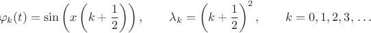 $$\varphi_k(t)=\sin\left(x\left(k+{1\over2}\right)\right), \qquad
\lambda_k=\left(k+{1\over2}\right)^2, \qquad
k=0,1,2,3,\,\ldots
$$
