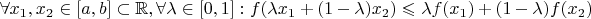 $\forall x_1, x_2 \in [a,b] \subset \mathbb{R}, \forall \lambda \in [0,1] : f(\lambda x_1 + (1 - \lambda)x_2) \leqslant \lambda f(x_1)+(1 - \lambda)f(x_2)$