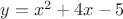 $y=x^2+4x-5$