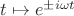 $t\mapsto e^{\pm i\omega t}$