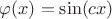 $\varphi(x) = \sin(cx)$