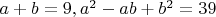 $a+b=9, a^2-ab+b^2=39$