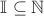 $\mathbb{I}\subseteq\mathbb{N}$
