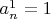 $ a^1_n=1 $