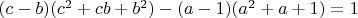 $(c-b)(c^2+cb+b^2)-(a-1)(a^2+a+1)=1$