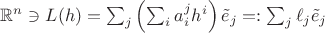 $\mathbb R^n\ni L(h)=\sum_j \left(\sum_i a_i^j h^i\right) \tilde e_j=:\sum_j \ell_j \tilde e_j$