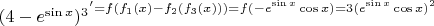 $\[{(4 - {e^{\sin x}})^3}^' = f({f_1}(x) - {f_2}({f_3}(x))) = f( - {e^{\sin x}}\cos x) = 3{({e^{\sin x}}\cos x)^2}\]$