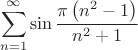 $$
\sum_{n=1}^{\infty} \sin \frac{\pi\left(n^2-1\right)}{n^2+1}
$$