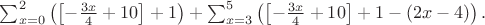 $\sum_{x=0}^2\left(\left[-{3x\over4}+10\right]+1\right)+\sum_{x=3}^5\left(\left[-{3x\over4}+10\right]+1-(2x-4)\right).$