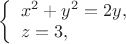 $ 
\left\{ \begin{array}{l} 
x^2 + y^2 = 2y,\\ 
z = 3, 
\end{array} \right. 
$