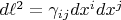 $d\ell^2 = \gamma_{i j} dx^i dx^j$