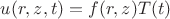 $u(r,z,t)=f(r,z)T(t)$