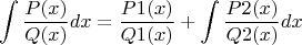 $$\int \frac {P(x)} {Q(x)} dx = \frac {P1(x)} {Q1(x)}  + \int \frac {P2(x)} {Q2(x)} dx $$