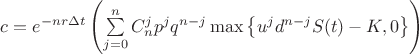 $\[c = {e^{ - nr\Delta t}}\left( {\sum\limits_{j = 0}^n {C_n^j{p^j}{q^{n - j}}\max \left\{ {{u^j}{d^{n - j}}S(t) - K,0} \right\}} } \right)\]$