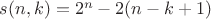$ s(n,k) = 2^{n}- 2(n-k+1) $