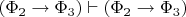 $(\Phi_2\to\Phi_3)\vdash(\Phi_2\to\Phi_3)$