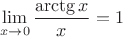 $$\lim\limits_{x\to 0}\frac{\arctg x}{x}=1$$