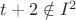 $t+2\notin I^2$