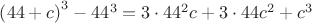 $\[
\left( {44 + c} \right)^3  - 44^3  = 3 \cdot 44^2 c + 3 \cdot 44c^2  + c^3 
\]$