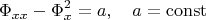 $$\Phi_{xx}-\Phi_x^2=a,\quad a=\operatorname{const}$$