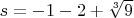 $s=-1-2+\sqrt [3] {9}$