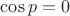 $\cos p=0$