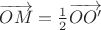 $\overrightarrow{OM}=\frac 1 2\overrightarrow{OO'}$