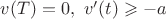 $v(T)=0,\ v'(t)\geqslant -a$