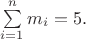 $\sum\limits_{i=1}^n m_i = 5.$ $\sum\limits_{i=1}^n m_i = 5.$