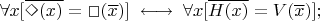 $\forall x [\overline{\Diamond (x)} = \Box (\overline{x})] \; \longleftrightarrow \; \forall x [\overline{H(x)} = V(\overline{x})];$