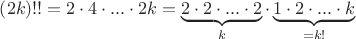 $\[\left( {2k} \right)!! = 2 \cdot 4 \cdot ... \cdot 2k = \underbrace {2 \cdot 2 \cdot ... \cdot 2}_k \cdot \underbrace {1 \cdot 2 \cdot ... \cdot k}_{ = k!}\]$
